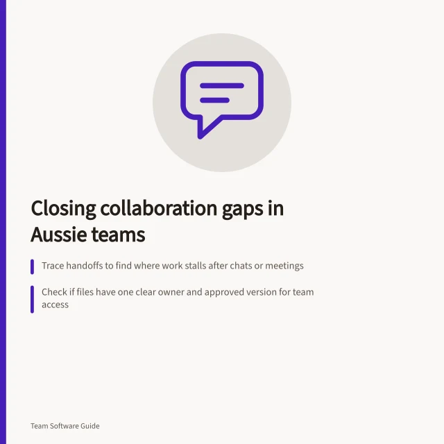 Closing collaboration gaps in Aussie teams: Trace handoffs to find where work stalls after chats or meetings; Check if files have one clear owner and approved version for team access; Ensure meeting decisions are recorded where absent members can find them. Chat, documents and meetings: identifying the actual collaboration gap