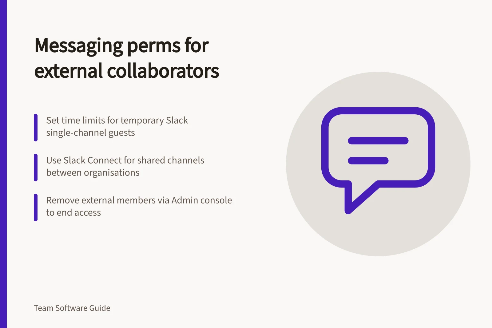 Messaging perms for external collaborators: Set time limits for temporary Slack single-channel guests; Use Slack Connect for shared channels between organisations; Remove external members via Admin console to end access