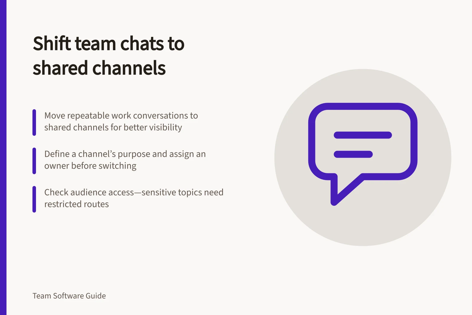 Shift team chats to shared channels: Move repeatable work conversations to shared channels for better visibility; Define a channel’s purpose and assign an owner before switching; Check audience access—sensitive topics need restricted routes