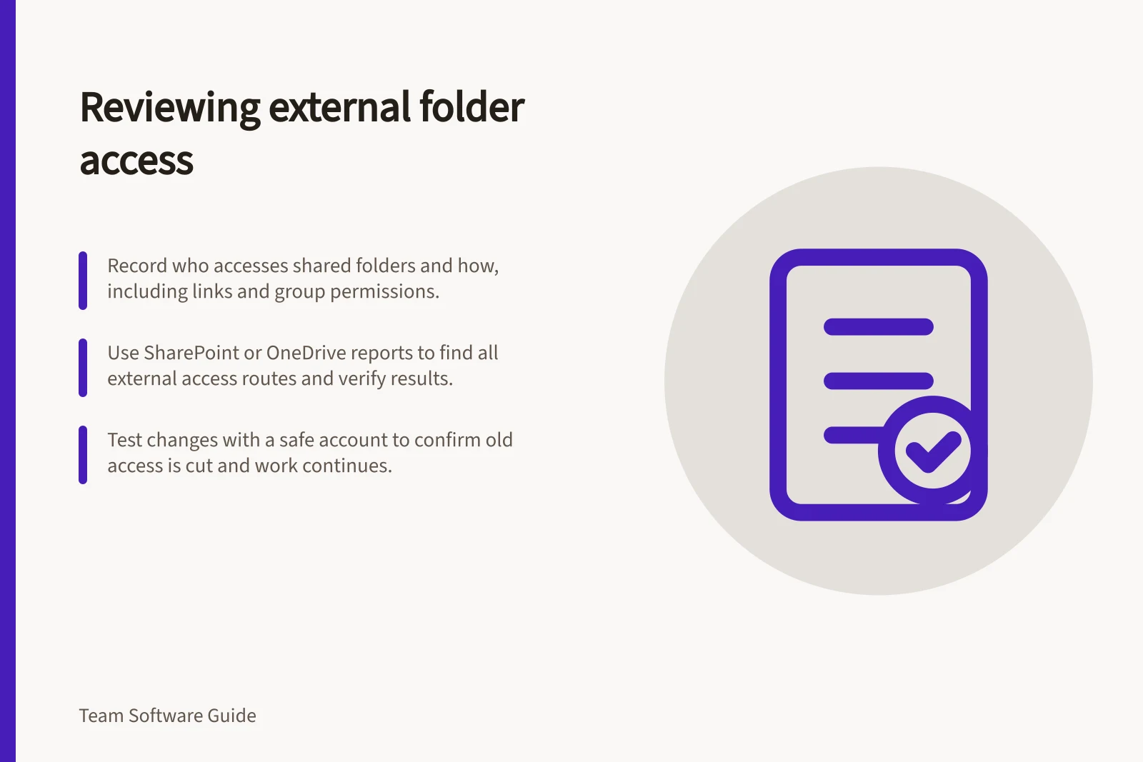 Reviewing external folder access: Record who accesses shared folders and how, including links and group permissions.; Use SharePoint or OneDrive reports to find all external access routes and verify results.; Test changes with a safe account to confirm old access is cut and work continues.