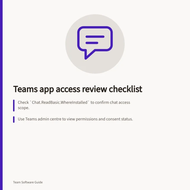 Teams app access review checklist: Check `Chat.ReadBasic.WhereInstalled` to confirm chat access scope.; Use Teams admin centre to view permissions and consent status.; Record app purpose, location, and approval details for audit. Reviewing what an installed chat app can access in Teams