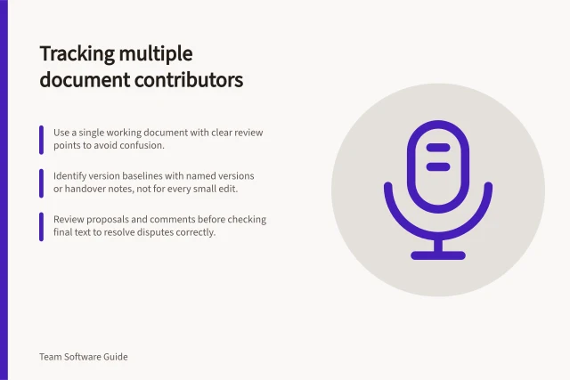 Tracking multiple document contributors: Use a single working document with clear review points to avoid confusion.; Identify version baselines with named versions or handover notes, not for every small edit.; Review proposals and comments before checking final text to resolve disputes correctly. Tracking changes across several document contributors