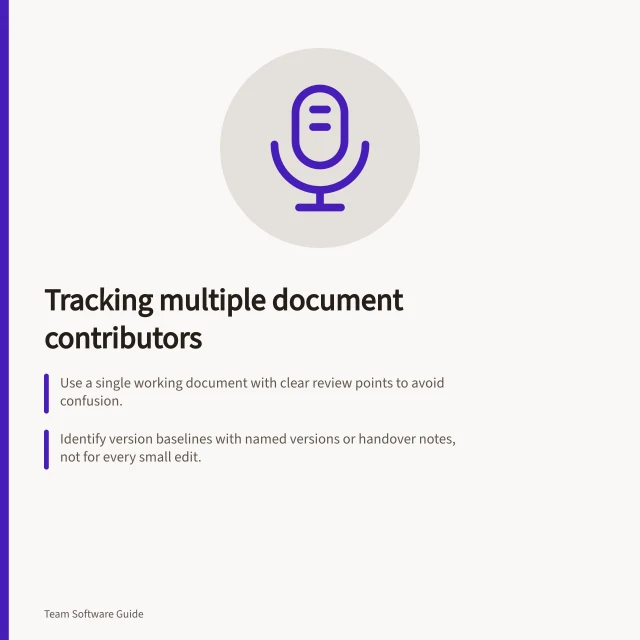 Tracking multiple document contributors: Use a single working document with clear review points to avoid confusion.; Identify version baselines with named versions or handover notes, not for every small edit.; Review proposals and comments before checking final text to resolve disputes correctly. Tracking changes across several document contributors