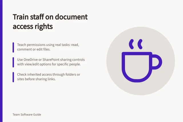 Train staff on document access rights: Teach permissions using real tasks: read, comment or edit files.; Use OneDrive or SharePoint sharing controls with view/edit options for specific people.; Check inherited access through folders or sites before sharing links. Training employees on document permissions